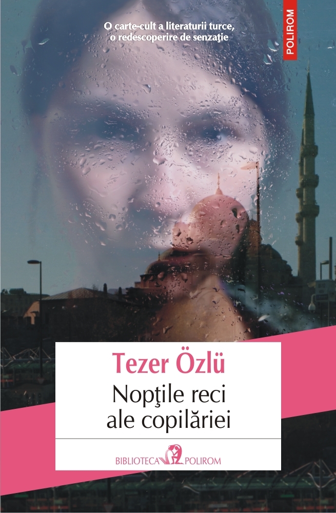 Fragment în premieră din romanul autobiografic ”Nopțile reci ale copilăriei” de Tezer Özlü